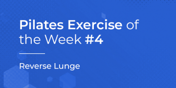 Pilates Exercise of the Week No. 4 – REVERSE LUNGE